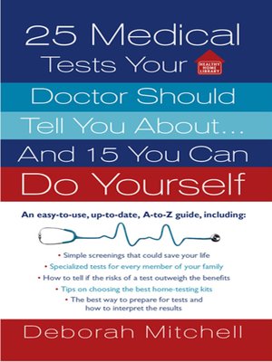 cover image of 25 Medical Tests Your Doctor Should Tell You About...and 15 You Can Do Yourself